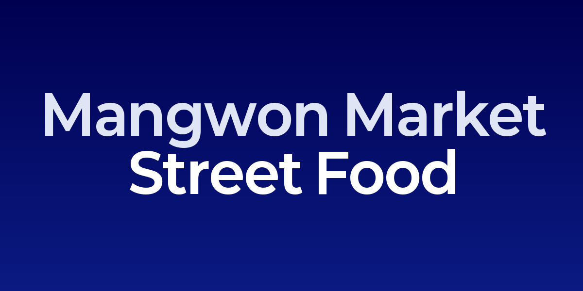 Mangwon Market &amp; Riverside: Traditional Street Food Meets Han River Sunset Views
