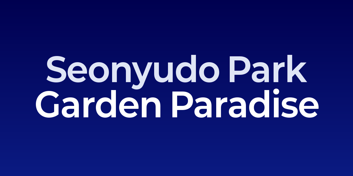 Seonyudo Park: Island Garden Paradise with Photogenic Bridges and Reclaimed Architecture